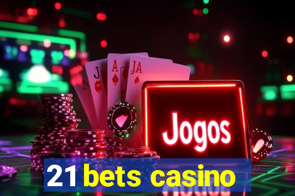 21 bets casino