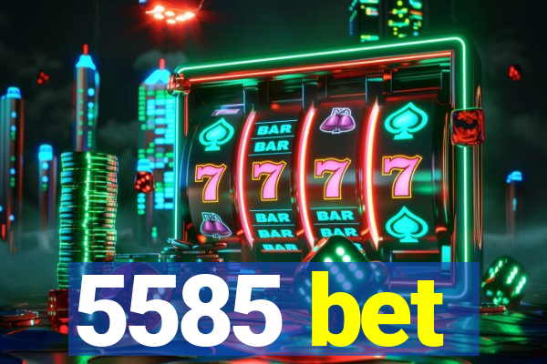 5585 bet