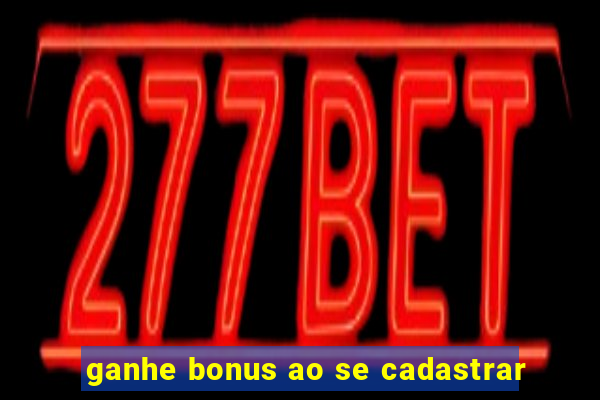 ganhe bonus ao se cadastrar