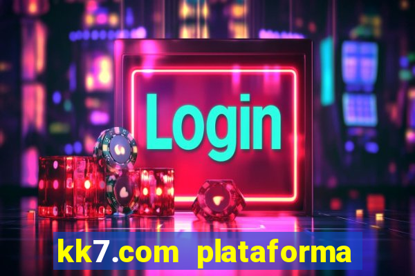 kk7.com plataforma de jogos