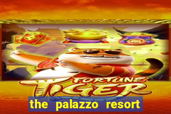 the palazzo resort hotel & casino