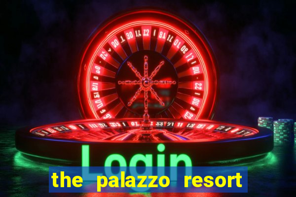 the palazzo resort hotel & casino