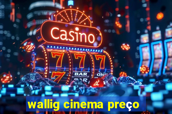 wallig cinema preço