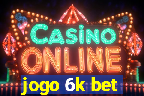 jogo 6k bet