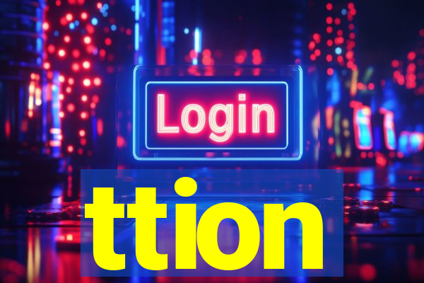 ttion