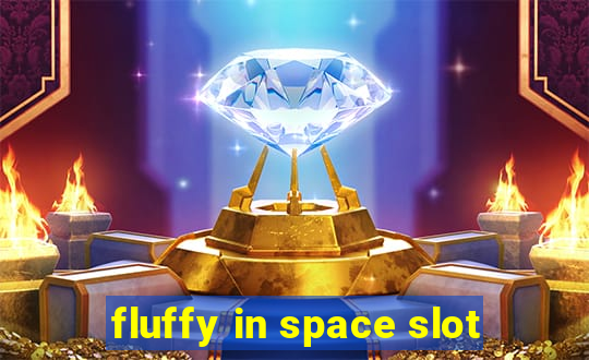 fluffy in space slot