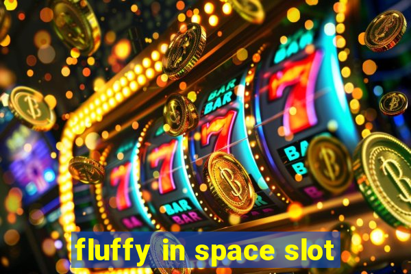 fluffy in space slot