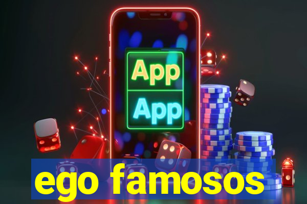 ego famosos