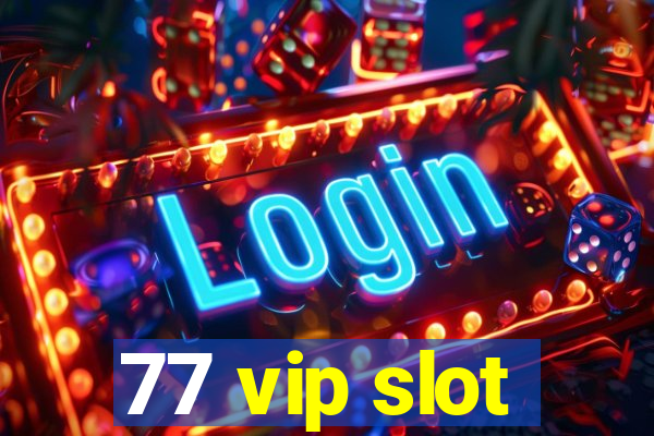 77 vip slot