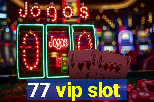 77 vip slot