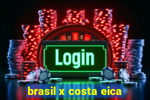 brasil x costa eica