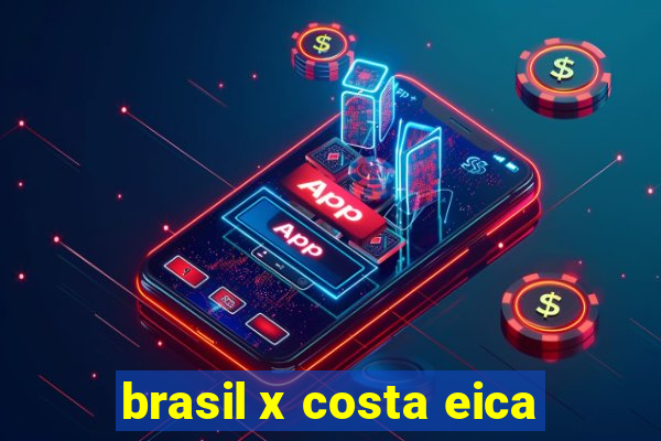 brasil x costa eica