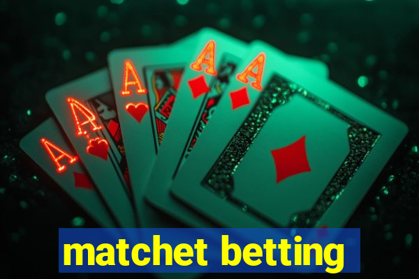 matchet betting