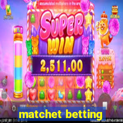 matchet betting