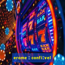 erome 茅 confi谩vel