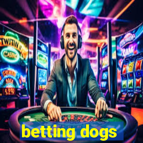 betting dogs