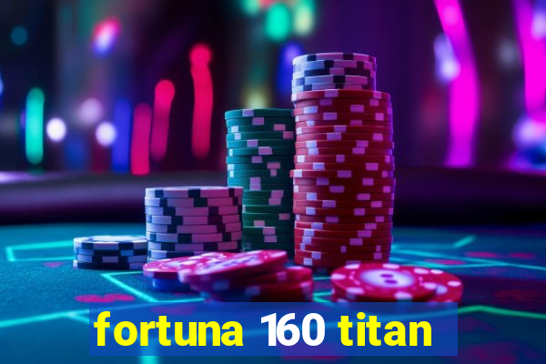 fortuna 160 titan