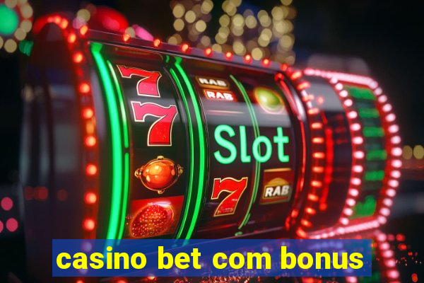 casino bet com bonus