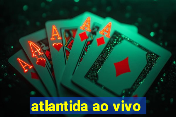 atlantida ao vivo