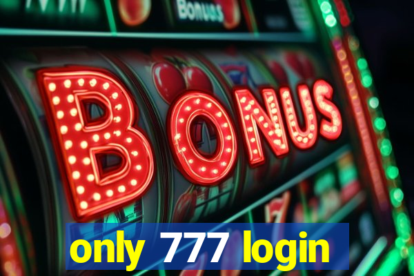 only 777 login