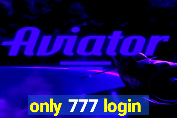 only 777 login