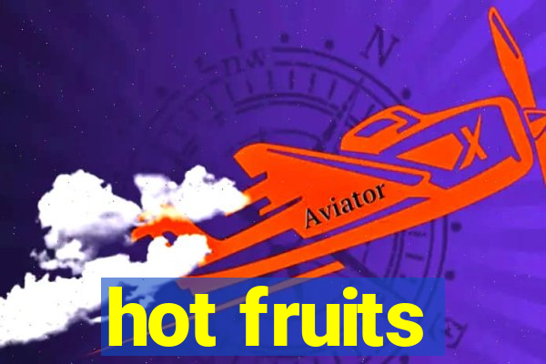 hot fruits