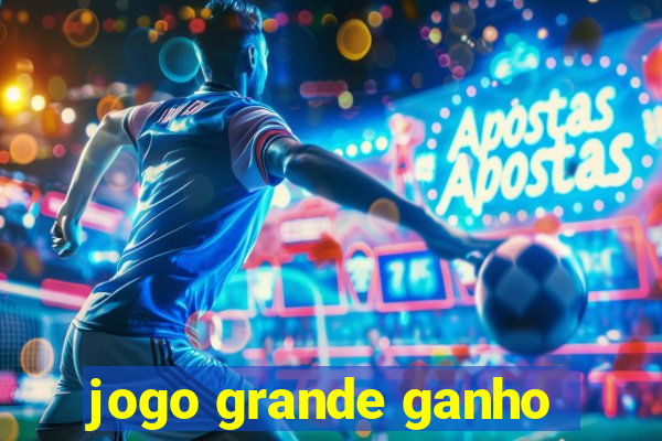 jogo grande ganho