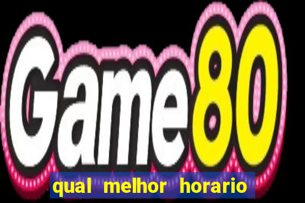 qual melhor horario para jogar