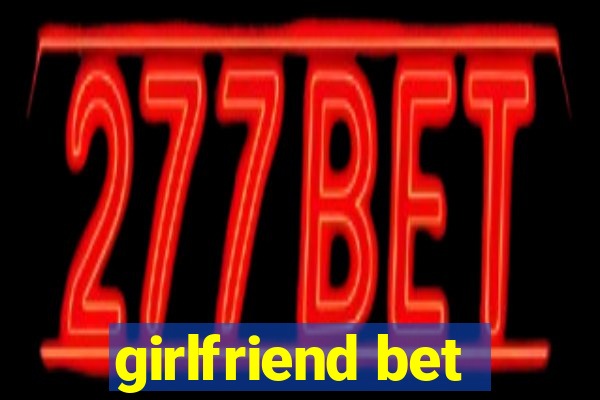 girlfriend bet