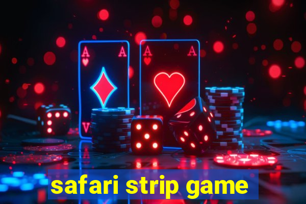 safari strip game