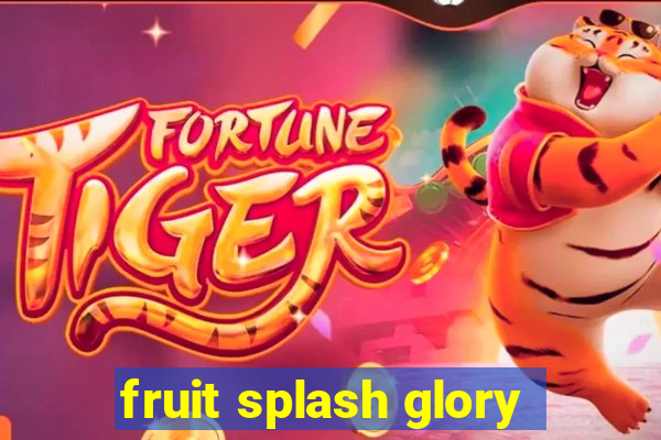 fruit splash glory