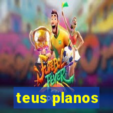 teus planos