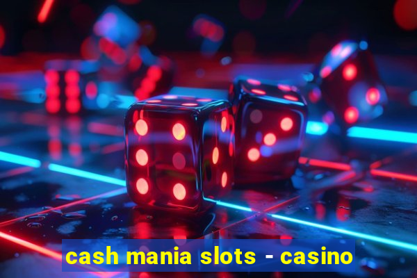 cash mania slots - casino