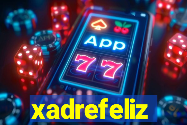 xadrefeliz