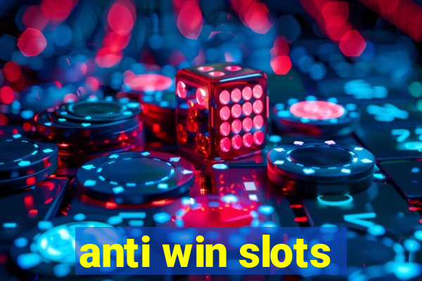 anti win slots