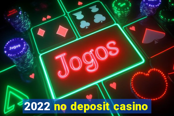 2022 no deposit casino