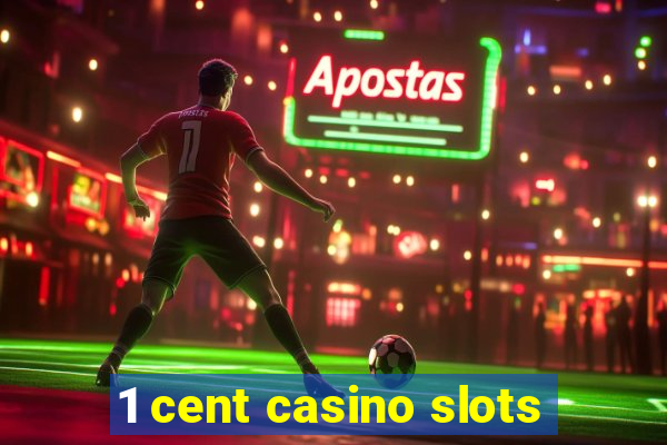 1 cent casino slots