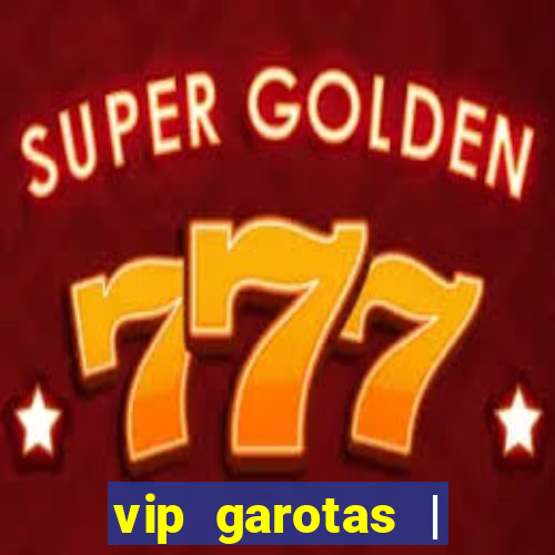 vip garotas | acompanhantes santa maria