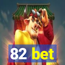 82 bet