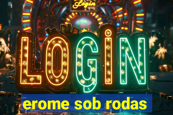 erome sob rodas