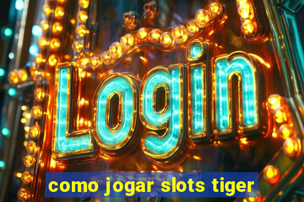 como jogar slots tiger