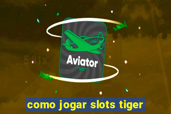 como jogar slots tiger