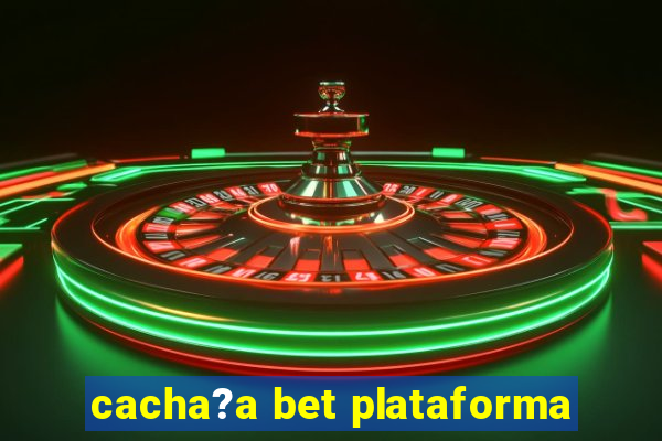 cacha?a bet plataforma