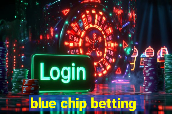 blue chip betting