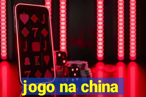 jogo na china