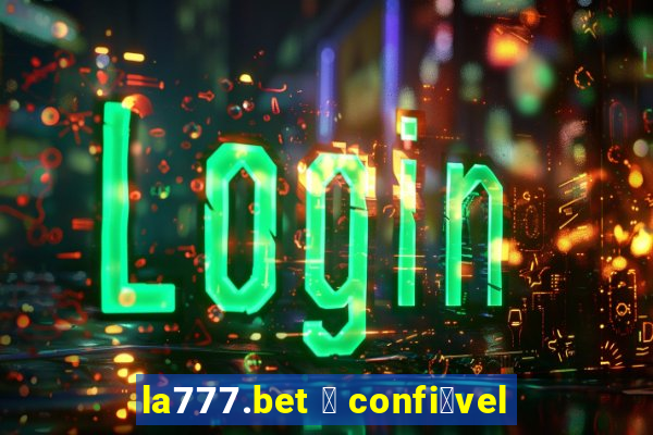 la777.bet 茅 confi谩vel