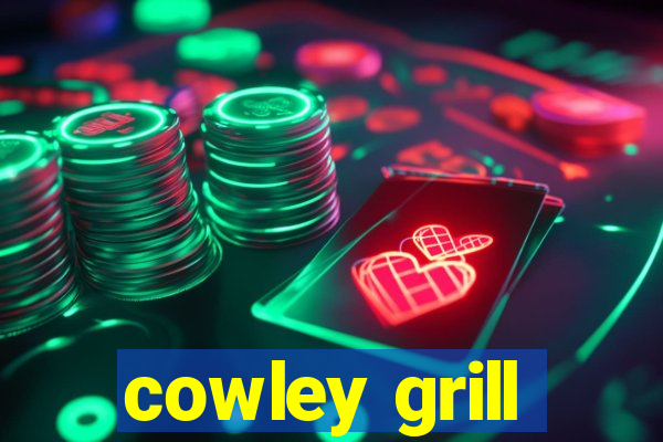 cowley grill