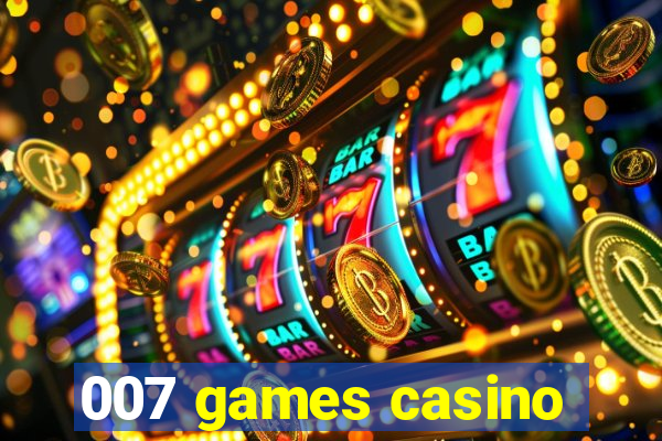 007 games casino