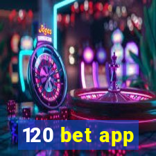 120 bet app