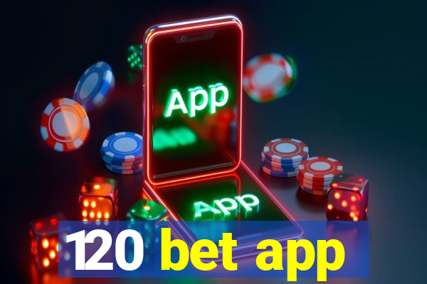 120 bet app